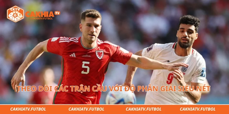 Theo dõi các trận cầu đỉnh cao với độ phân giải siêu nét